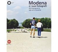 Modena e i suoi fotografi dal dopoguerra agli anni Novanta. Ediz. illustrata