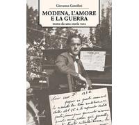 Modena, l'amore e la guerra - [Edizioni Artestampa]