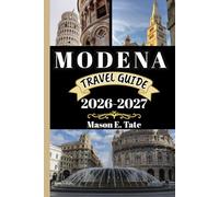 MODENA TRAVEL GUIDE 2026-2027: Your travel companion To Explore and Enjoy the attractions of this must-visit destination.