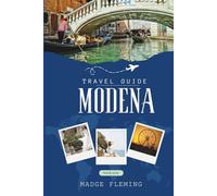 MODENA TRAVEL GUIDE 2026: Discover Top Attractions, Outdoor Activities, Hidden Gems, and Day Trips For Adventurous Traveler