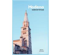 Modène Guide de Voyage: Planification du voyage, Attractions, Découverte de la Motor Valley, Gastronomie locale, Hébergement, Excursions et Itinéraires pratiques