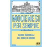 Modenesi per sempre. Viaggio emozionale nel cuore di Modena - Sorrentino G...