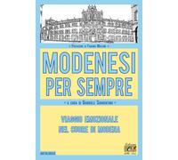 Modenesi per sempre. Viaggio emozionale nel cuore di Modena [Paperback] [Mar 15,
