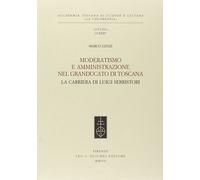 Moderatismo e amministrazione nel Granducato di Toscana. La carriera di Luigi Se