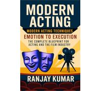 Modern Acting: The Complete Blueprint for Acting and the Film Industry
