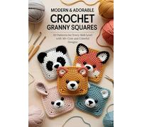 Modern & Adorable Crochet Animal Granny Squares: 3D Patterns for Every Skill Level with 30+ Cute and Colorful Designs