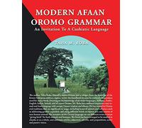 Modern Afaan Oromo Grammar: An Invitation To A Cushiatic Language