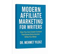 Modern Affiliate Marketing for Writers: How You Can Create Content That Earns While You Sleep
