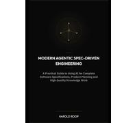Modern Agentic Spec-Driven Engineering: A Practical Guide to Using AI for Complete Software Specifications, Product Planning and High-Quality Knowledge Work