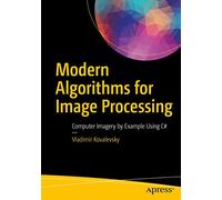 Modern Algorithms for Image Processing: Computer Imagery by Example Using C#