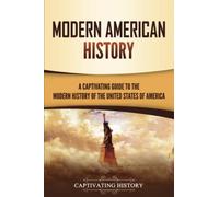 Modern American History: A Captivating Guide to the Modern History of the United States of America