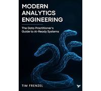 Modern Analytics Engineering: The Data Practitioner's Guide to AI-Ready Systems