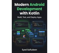 Modern Android Development with Kotlin: Build, Test, and Deploy Apps