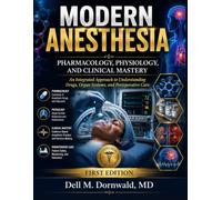 MODERN ANESTHESIA PHARMACOLOGY, PHYSIOLOGY, AND CLINICAL MASTERY: An Integrated Approach to Understanding Drugs, Organ Systems, and Perioperative Care