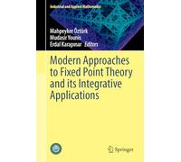 Modern Approaches to Fixed Point Theory and its Integrative Applications