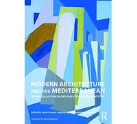 Modern Architecture and the Mediterranean: Vernacular Dialogues and Contested Identities