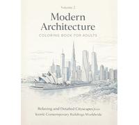 Modern Architecture Coloring Book for Adults: Relaxing and Detailed Cityscapes from Iconic Contemporary Buildings Worldwide