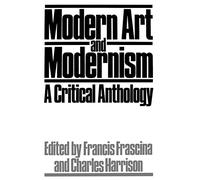 Modern Art and Modernism: A Critical Anthology (Published in association with The Open University)