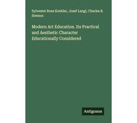 Modern Art Education. Its Practical and Aesthetic Character Educationally Considered