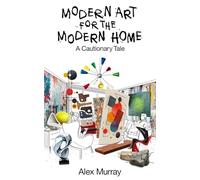 MODERN ART FOR THE MODERN HOME: A CAUTIONARY TALE