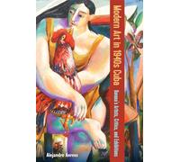 Modern Art in 1940s Cuba: Havana's Artists, Critics and Exhibitions