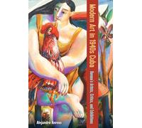 Modern Art in 1940s Cuba: Havana's Artists, Critics and Exhibitions