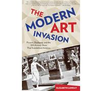 Modern Art Invasion: Picasso, Duchamp, and the 1913 Armory Show That Scandalized America
