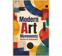 Modern Art Movements Puzzles for Enthusiasts: 60 Challenging Puzzles Exploring Art History from Impressionism to Pop Art for Enthusiasts and Students