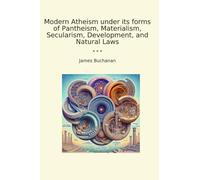 Modern Atheism under its forms of Pantheism, Materialism, Secularism, Development, and Natural Laws