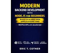 Modern Backend Development with Node.js for Beginners: Build Scalable Web Applications and RESTful APIs with JavaScript
