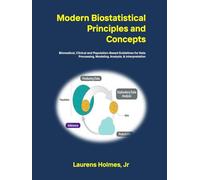 Modern Biostatistical Principles and Concepts: Clinical, Biomedical & Population-Based Guide for Study Analysis, Interpretation & Application