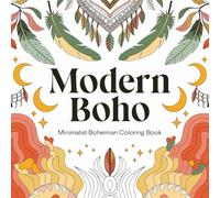 Modern Boho: Minimalist Bohemian Coloring Book - Relaxing Designs with Geometric Patterns, Feathers, and Nature Elements - 8.5 x 8.5 Inches