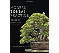 Modern Bonsai Practice: 501 Principles of Good Bonsai Horticulture by Larry W Morton (2016-05-25)
