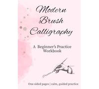 Modern Brush Calligraphy workbook for Beginners: A Step-by-Step Relaxing Practice Guide with Alphabets, Numbers & Inspirational Words