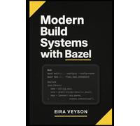 MODERN BUILD SYSTEMS WITH BAZEL: MIGRATING FROM MAVEN, GRADLE, AND MAKE: A practical guide to hermetic builds, reproducible pipelines, and scalable dependency management