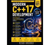 Modern C++17 Development: From Fundamentals to Professional Software Development Through Practical, Production-Ready Applications: 1