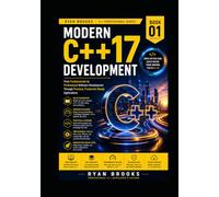 Modern C++17 Development: From Fundamentals to Professional Software Development Through Practical, Production-Ready Applications