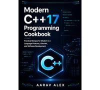 Modern C++17 Programming Cookbook: Practical Recipes for Modern C++ Language Features, Libraries, and Software Development
