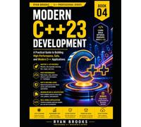 Modern C++23 Development: A Practical Guide to Building High-Performance, Safe, and Modern C++ Applications: 4