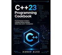 Modern C++23 Programming Cookbook: Practical Recipes for Modern Language Features, Standard Library Tools, and C++ Development