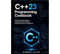 Modern C++23 Programming Cookbook: Practical Recipes for Modern Language Features, Standard Library Tools, and C++ Development