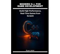 Modern C++ for Game Development: Build High-Performance, Real-Time Games from Scratch