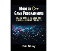 Modern C++ Game Programming: Learn Hands-On with SDL2 and Unreal Engine Projects