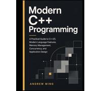Modern C++ Programming: A Practical Guide to C++23, Modern Language Features, Memory Management, Concurrency, and Application Design