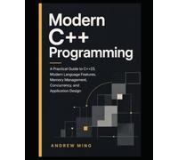 Modern C++ Programming: A Practical Guide to C++23, Modern Language Features, Memory Management, Concurrency, and Application Design