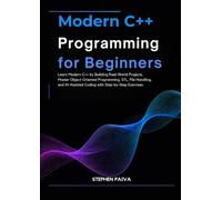 Modern C++ Programming for Beginners: Learn Modern C++ by Building Real-World Projects, Master Object-Oriented Programming, STL, File Handling, and AI-Assisted Coding with Step-by-Step Exercises.