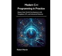 Modern C++ Programming in Practice: Master Real-World Development with Templates, STL, and Advanced Patterns