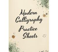Modern Calligraphy Practice Sheets: Alphabet, Numbers, Words and Hand Lettering Workbook for Beginners