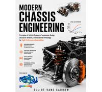Modern Chassis Engineering: Principles of Vehicle Dynamics, Suspension Design, Structural Analysis, and Advanced Technology for High-Performance Automobiles