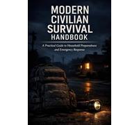 Modern Civilian Survival Handbook: A Practical Guide to Household Preparedness and Emergency Response